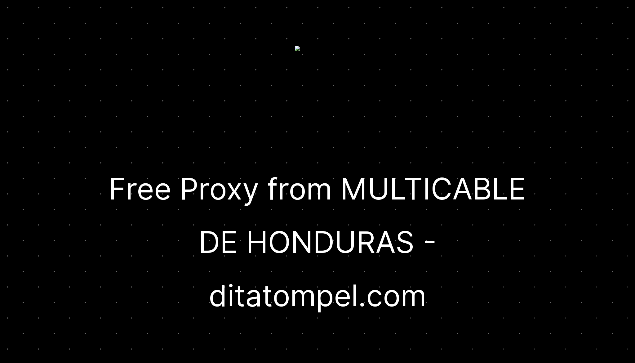 Free Proxy from MULTICABLE DE HONDURAS